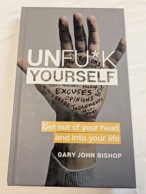 UNFU*K YOURSELF Get Out of Your Head Into Your Life Book Gary John Bishop